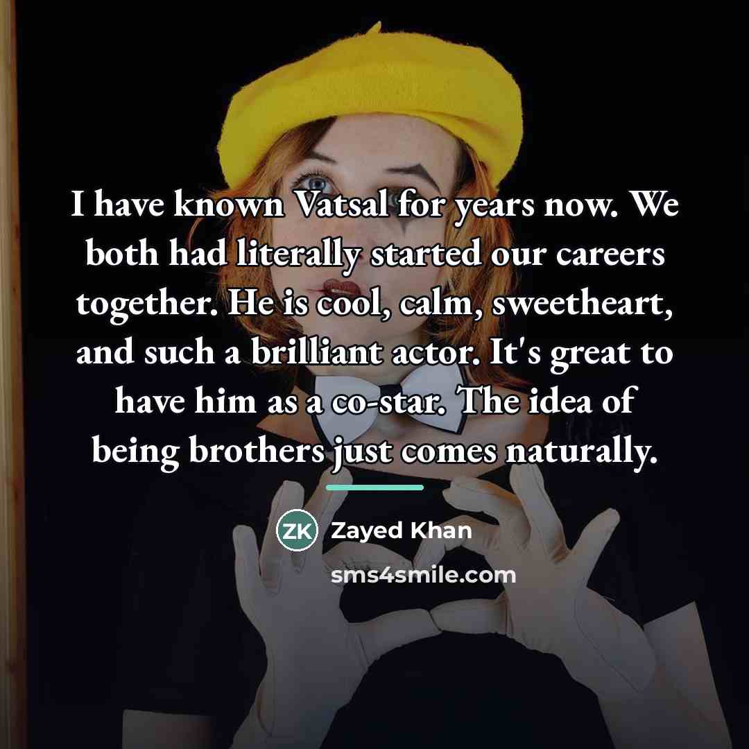 “I have known Vatsal for years now. We both had…” quote by Zayed Khan