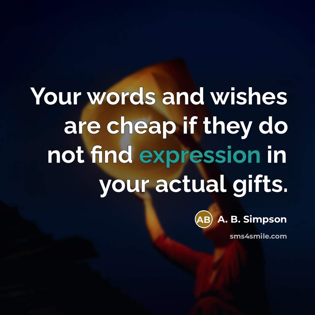 “Your words and wishes are cheap if they do not…” quote by A. B. Simpson