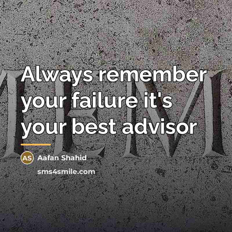 “Always remember your failure it's your best advisor…” quote by Aafan Shahid