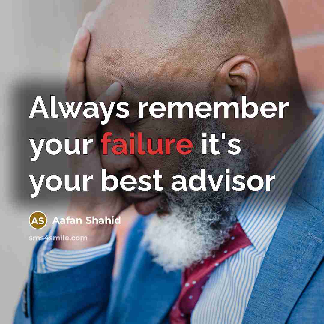 “Always remember your failure it's your best advisor” quote by Aafan Shahid