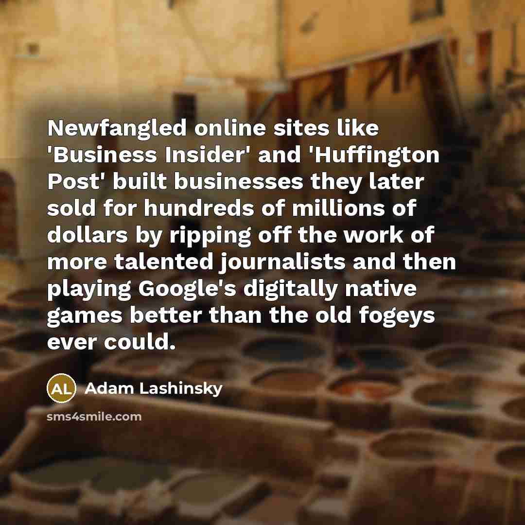 “Newfangled online sites like 'Business Insider' and 'Huffington Post' built…” quote by Adam Lashinsky