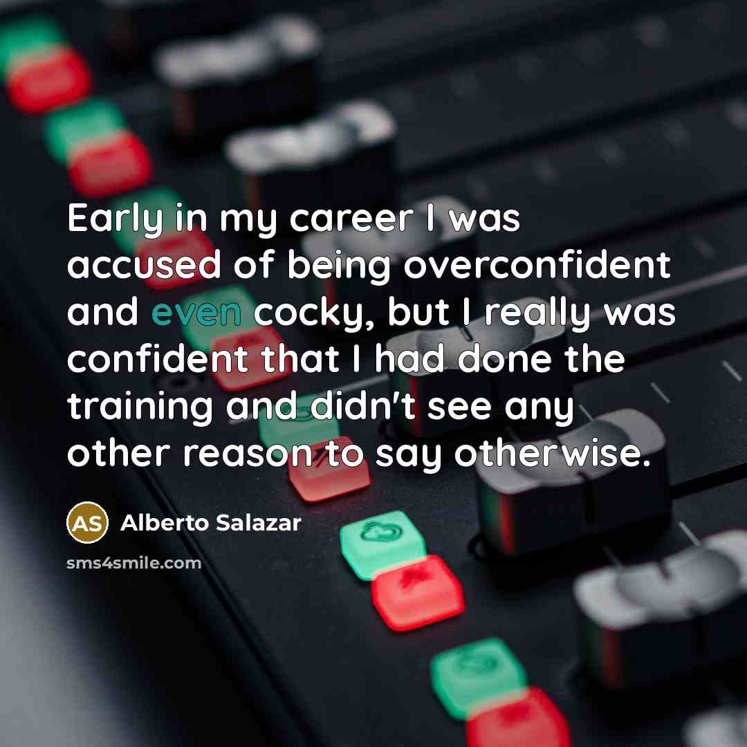 “Early in my career I was accused of being overconfident…” quote by Alberto Salazar