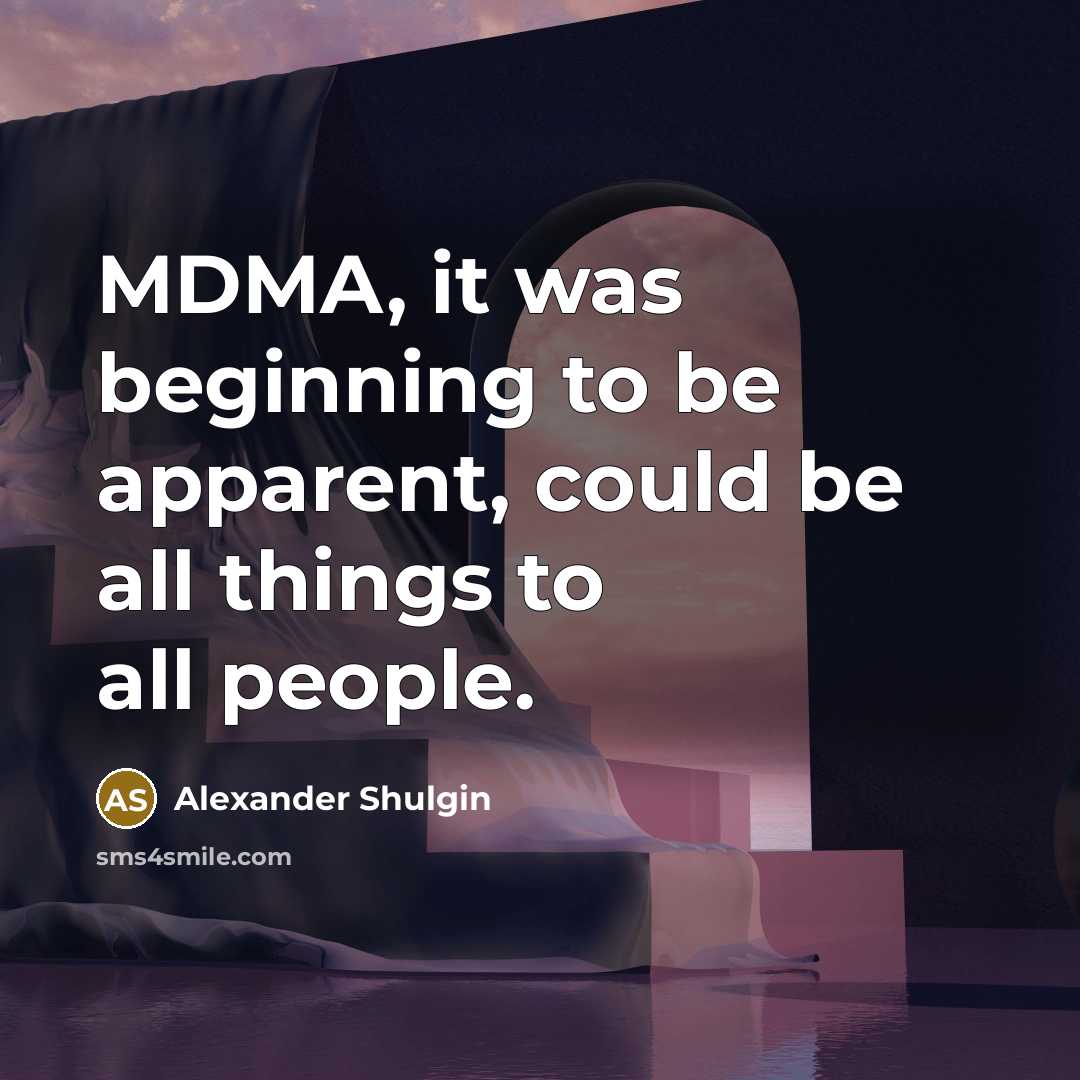 “MDMA, it was beginning to be apparent, could be all…” quote by Alexander Shulgin