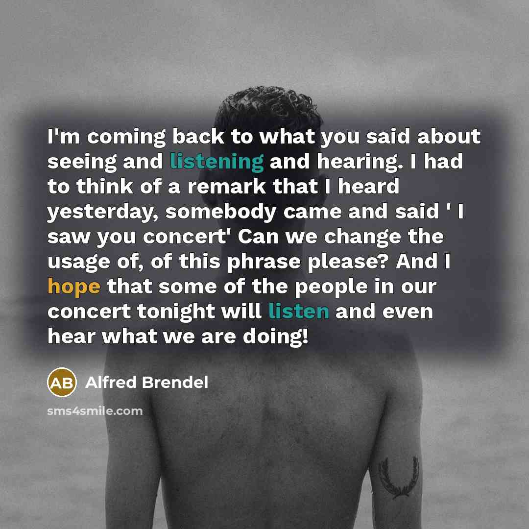 “I'm coming back to what you said about seeing and…” quote by Alfred Brendel