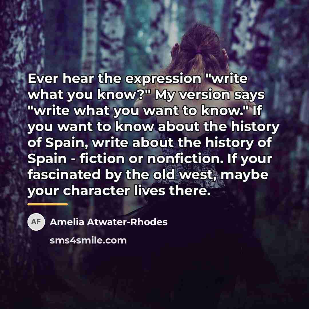 “Ever hear the expression "write what you know?" My version…” quote by Amelia Atwater-Rhodes