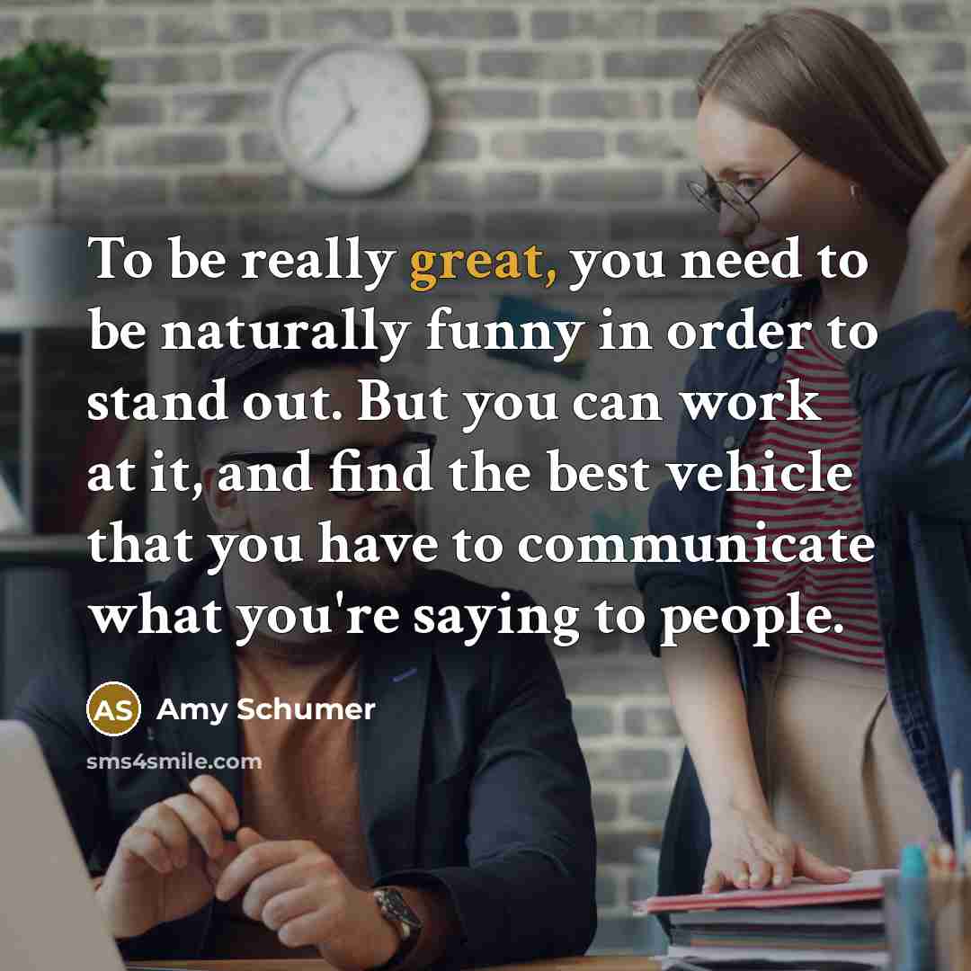 “To be really great, you need to be naturally funny…” quote by Amy Schumer