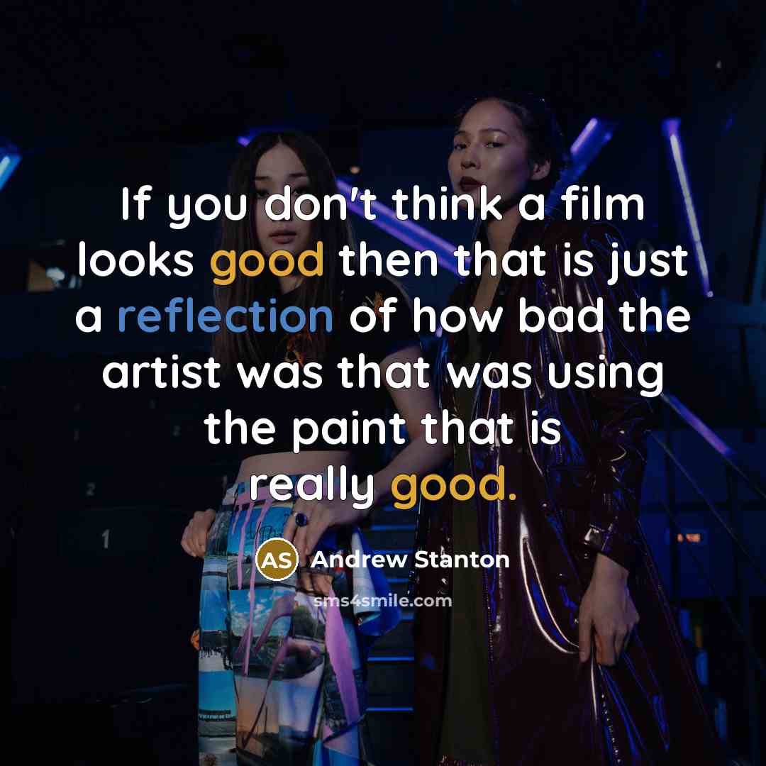 “If you don't think a film looks good then that…” quote by Andrew Stanton