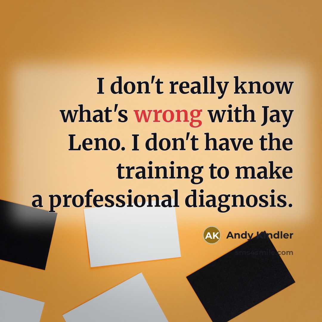 “I don't really know what's wrong with Jay Leno. I…” quote by Andy Kindler