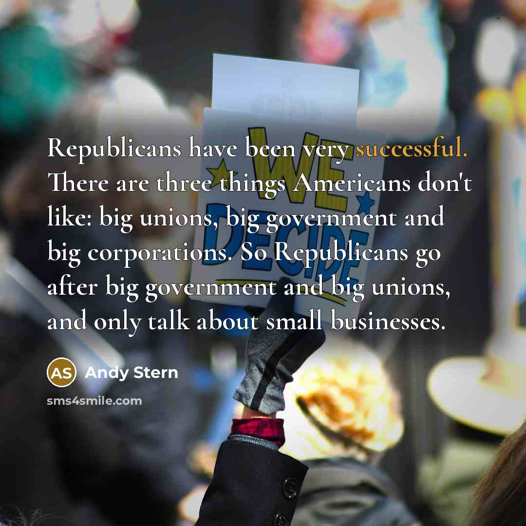 “Republicans have been very successful. There are three things Americans…” quote by Andy Stern