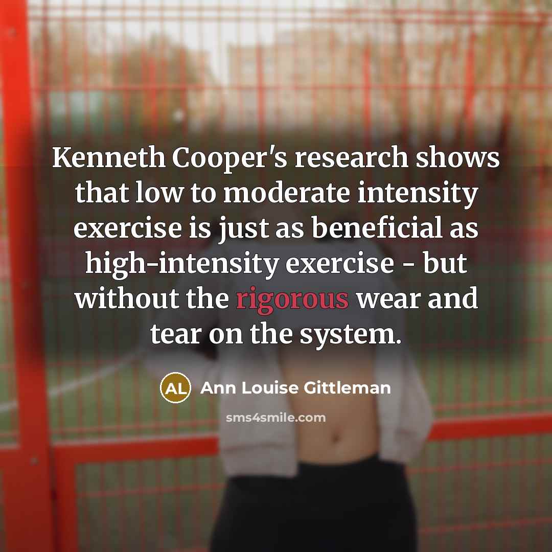 “Kenneth Cooper's research shows that low to moderate intensity exercise…” quote by Ann Louise Gittleman