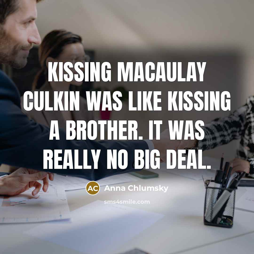 “Kissing Macaulay Culkin was like kissing a brother. It was…” quote by Anna Chlumsky