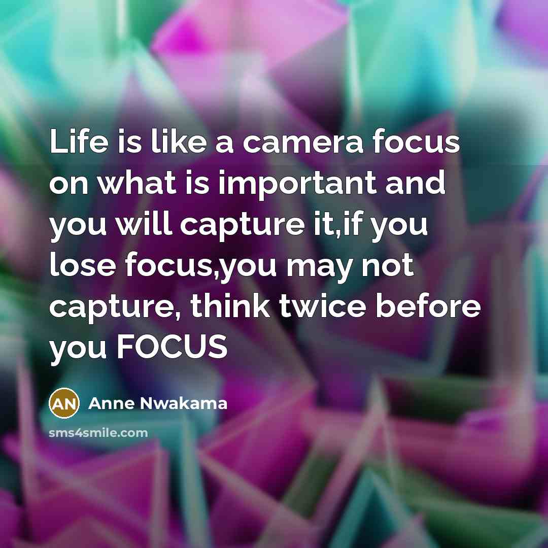 “Life is like a camera focus on what is important…” quote by Anne Nwakama
