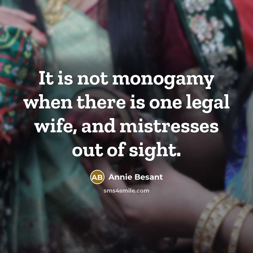 “It is not monogamy when there is one legal wife,…” quote by Annie Besant