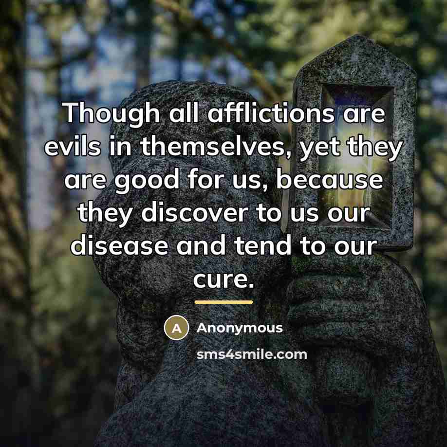 “Though all afflictions are evils in themselves, yet they are…” quote by Anonymous