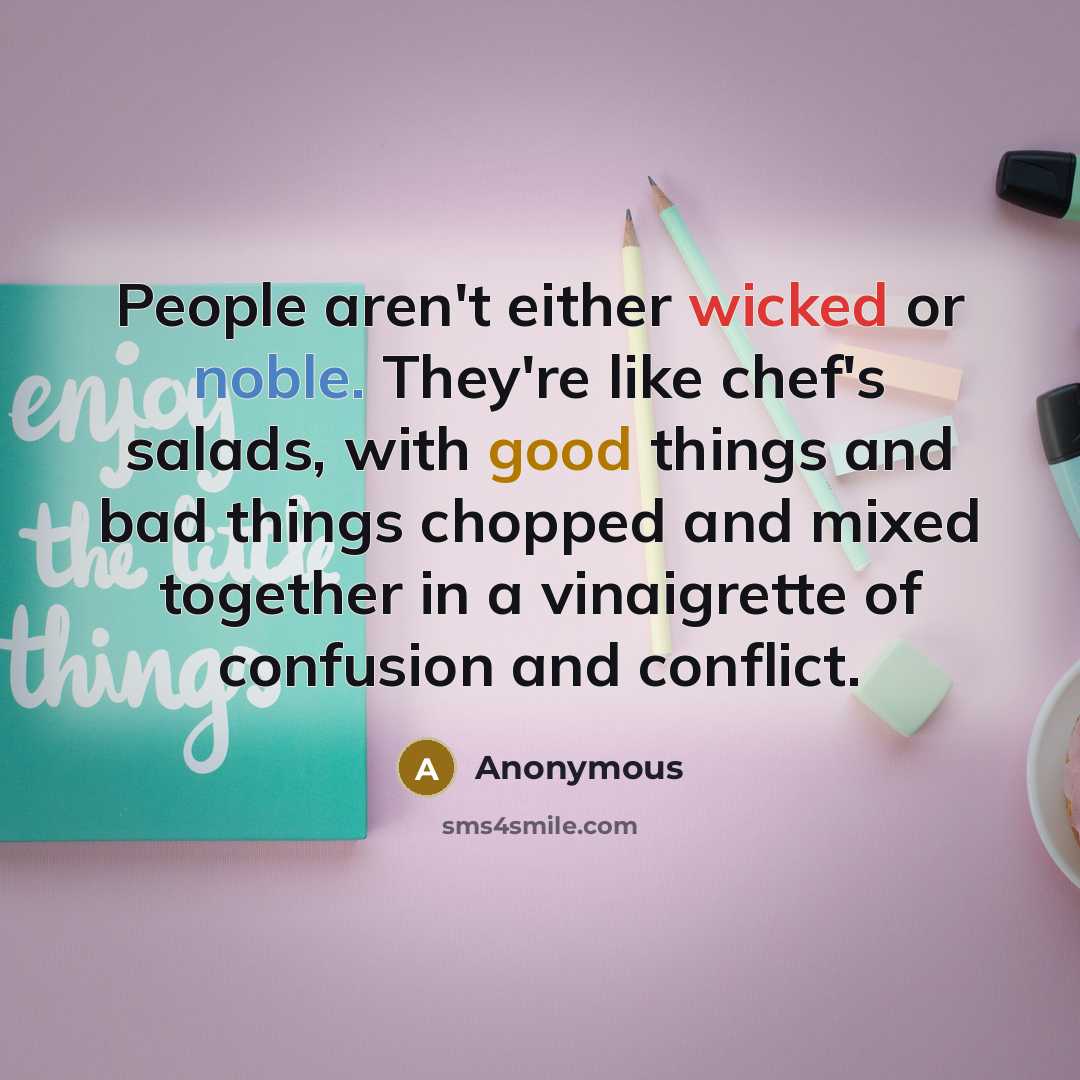 “People aren't either wicked or noble. They're like chef's salads,…” quote by Anonymous