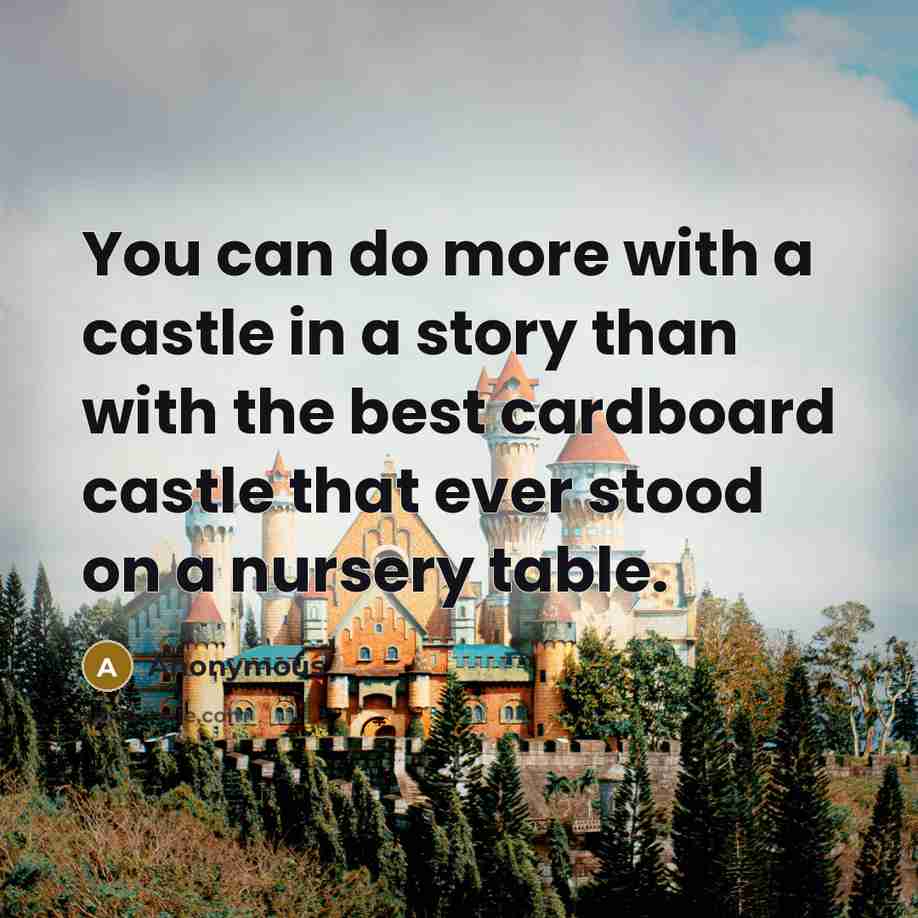 “You can do more with a castle in a story…” quote by Anonymous