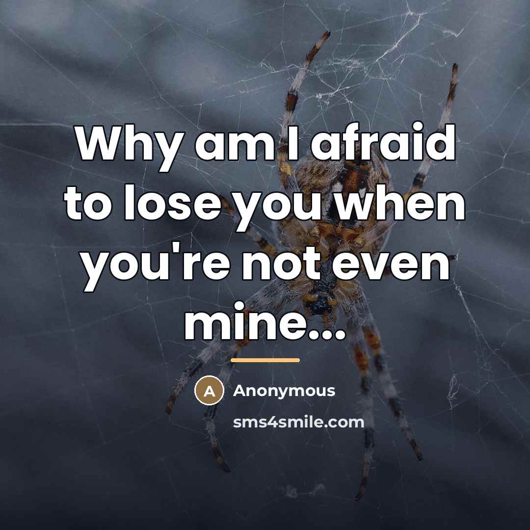 “Why am I afraid to lose you when you're not…” quote by Anonymous