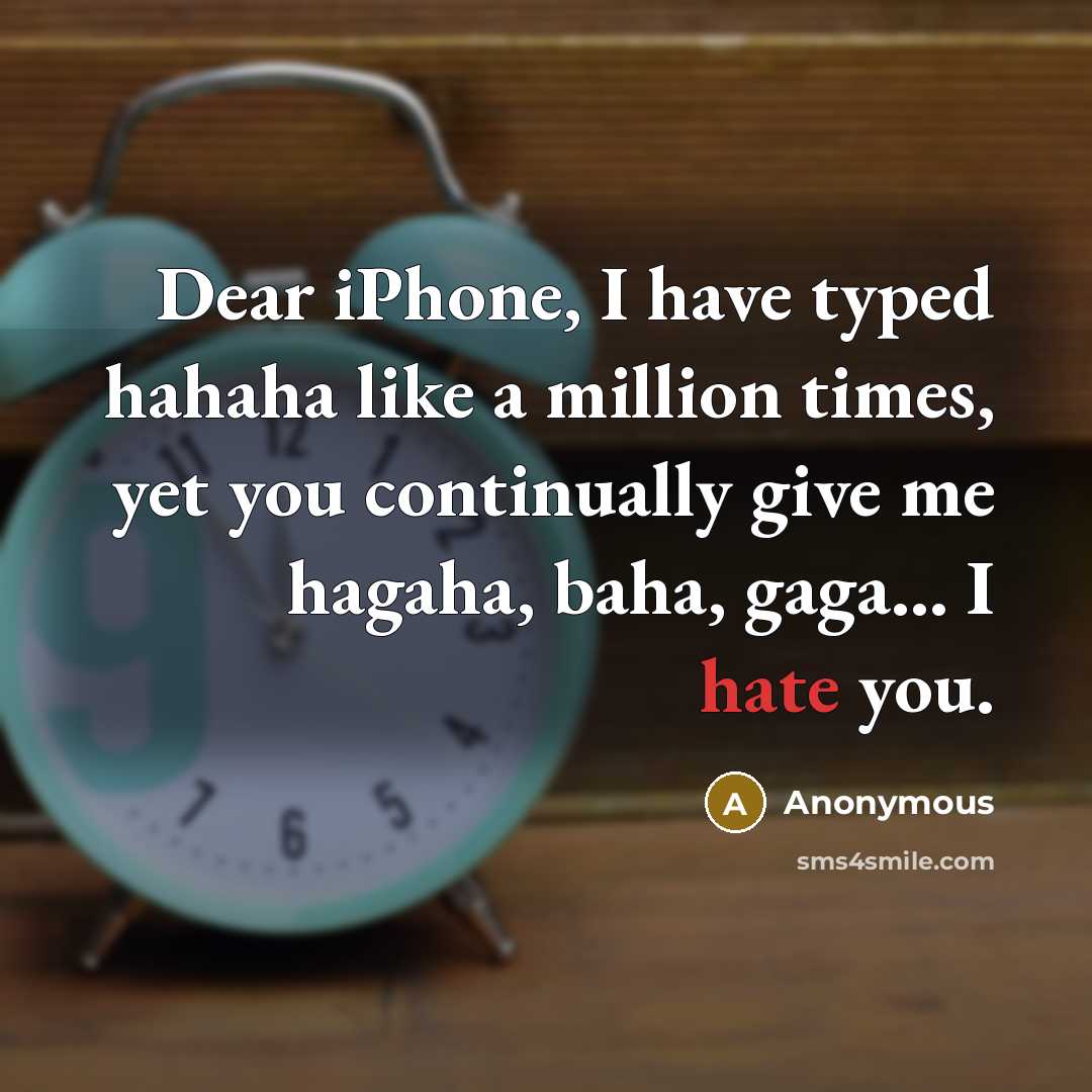 “Dear iPhone, I have typed hahaha like a million times,…” quote by Anonymous
