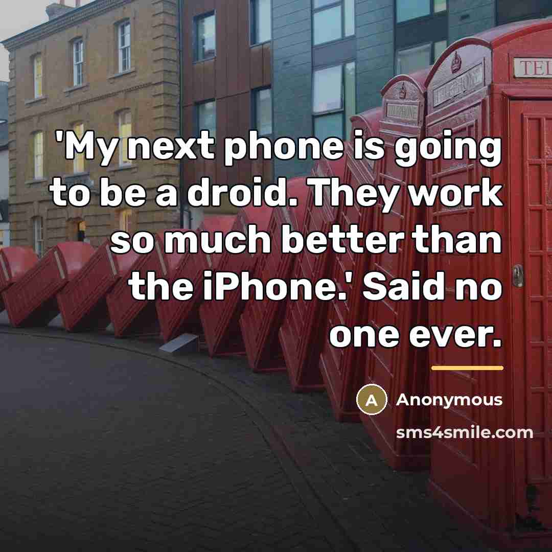 “'My next phone is going to be a droid. They…” quote by Anonymous