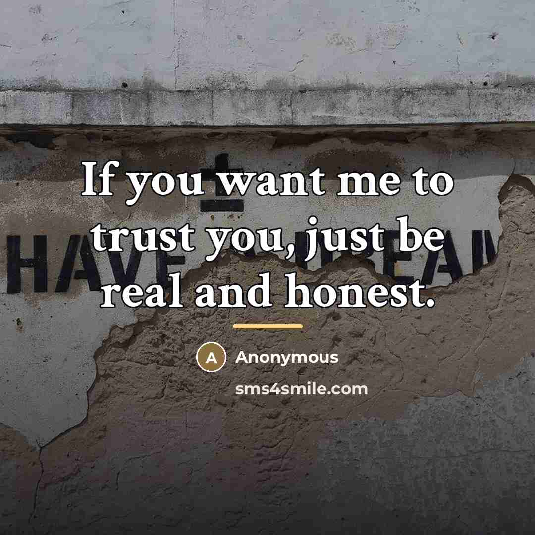 “If you want me to trust you, just be real…” quote by Anonymous