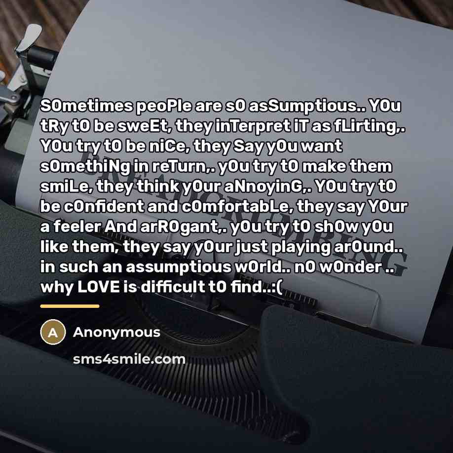 “S0metimes peoPle are s0 asSumptious.. Y0u tRy t0 be sweEt,…” quote by Anonymous