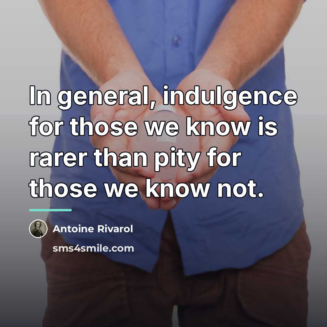 “In general, indulgence for those we know is rarer than…” quote by Antoine Rivarol