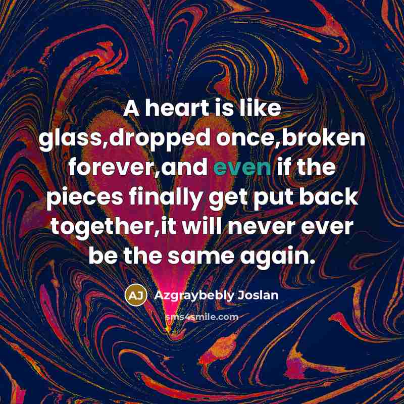 “A heart is like glass,dropped once,broken forever,and even if the…” quote by Azgraybebly Joslan
