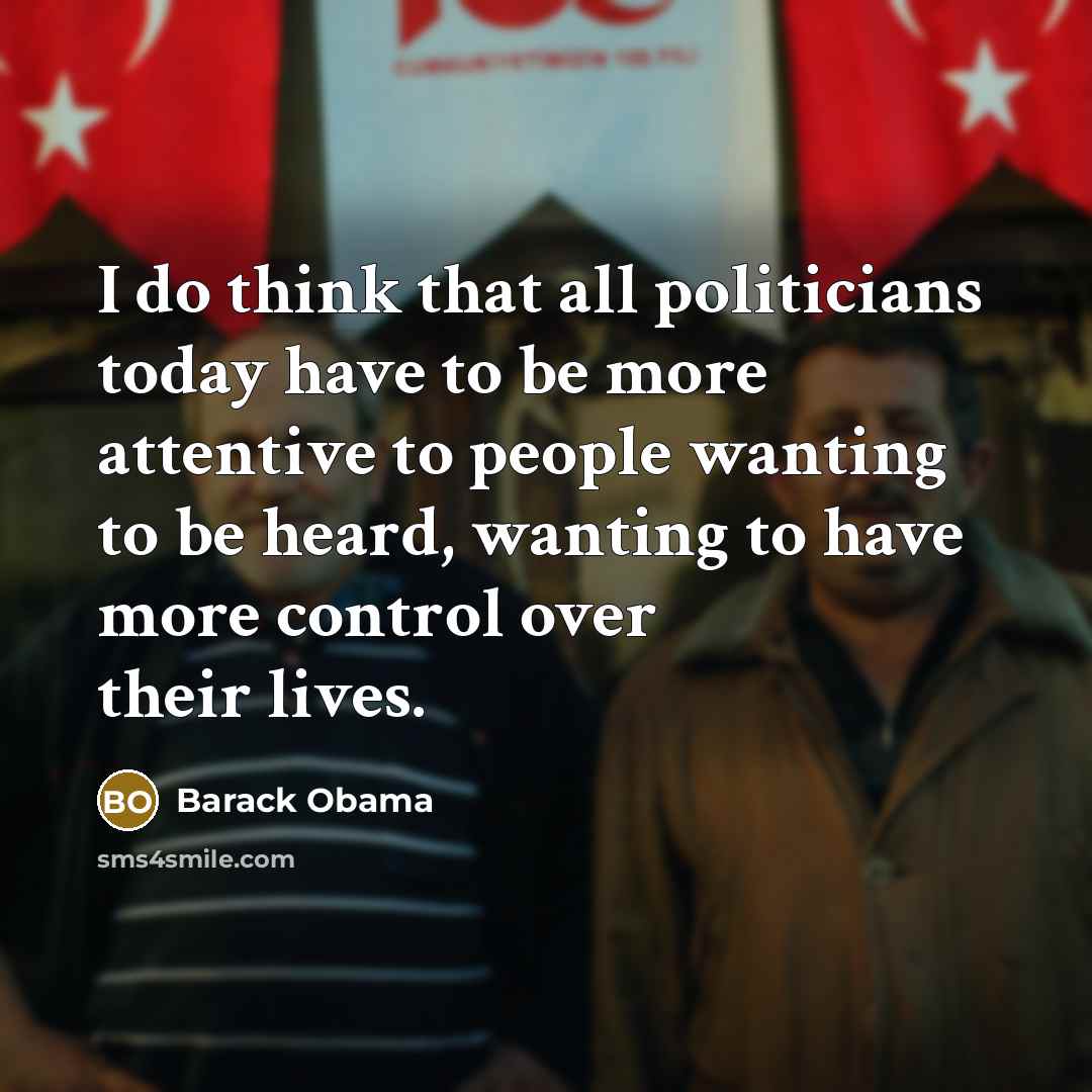 “I do think that all politicians today have to be…” quote by Barack Obama