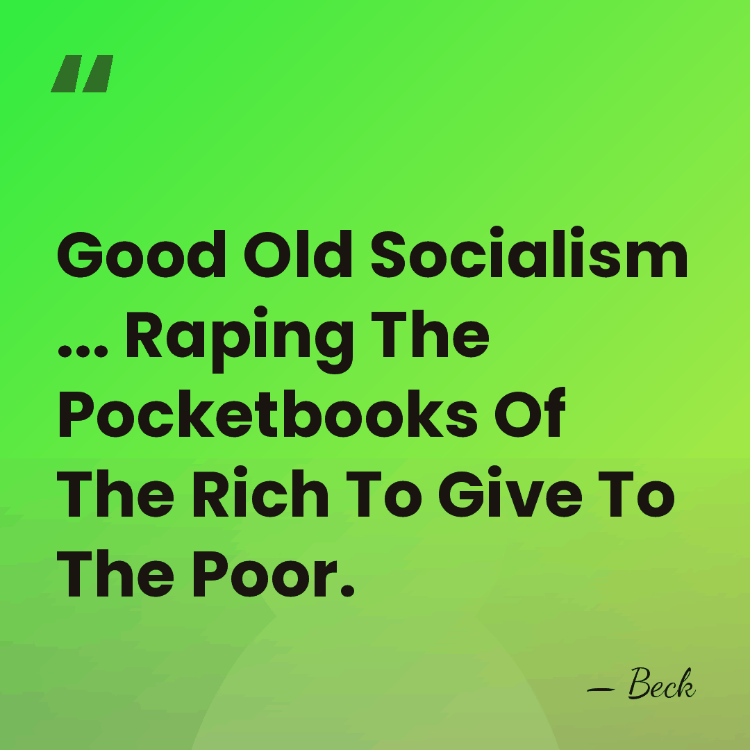 Good Old Socialism ... Raping The Pocketbooks Of The Rich To Give&hellip; - Beck