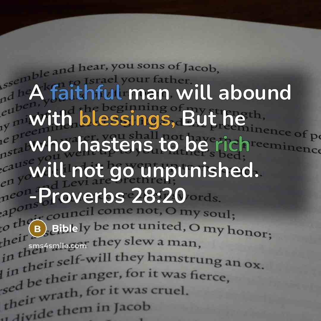 “A faithful man will abound with blessings, But he who hastens to be rich will not go unpunished. -Proverbs 28:20” quote by Bible
