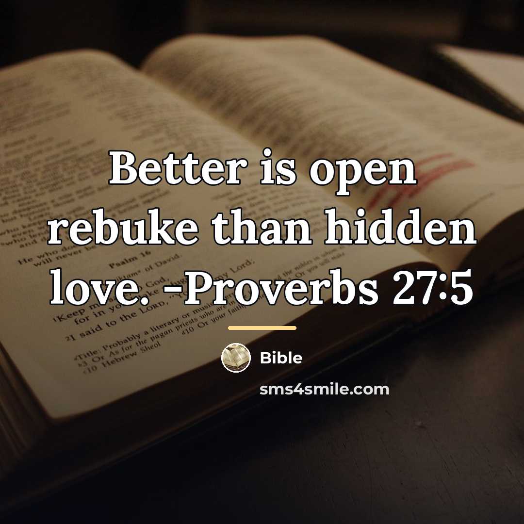 “Better is open rebuke than hidden love. -Proverbs 27:5…” quote by Bible