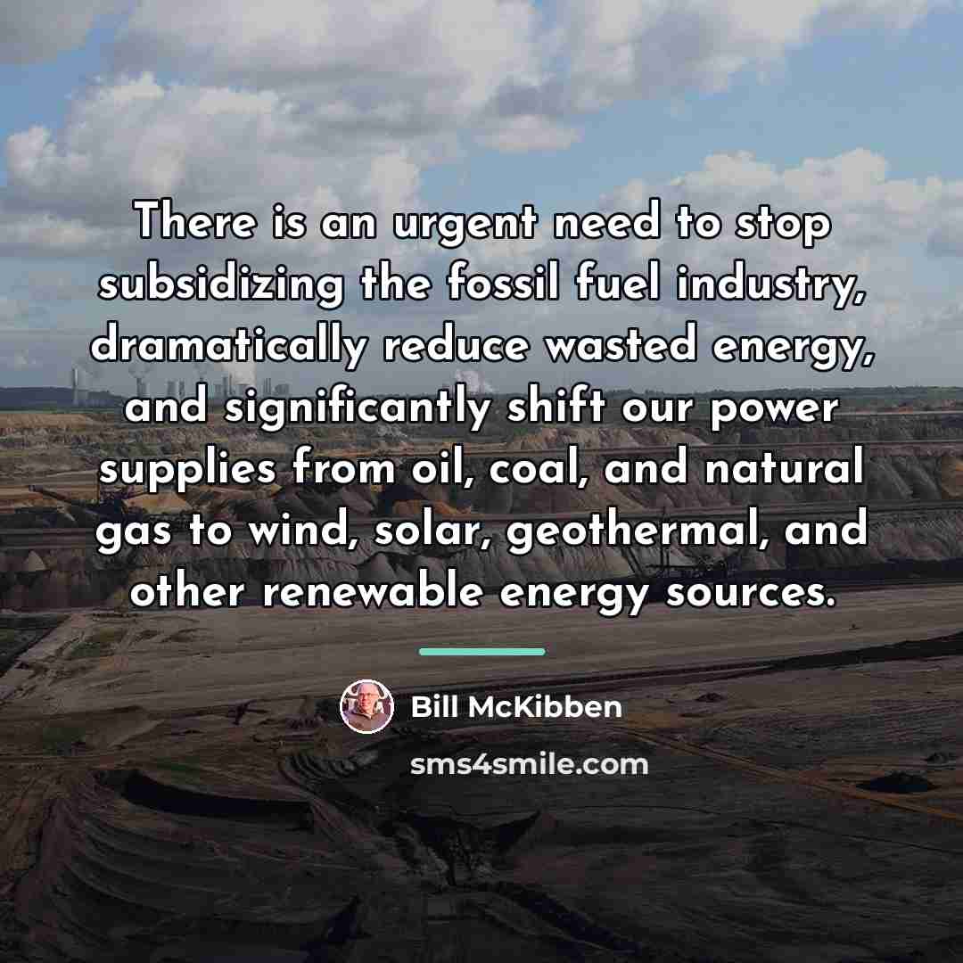 “There is an urgent need to stop subsidizing the fossil…” quote by Bill McKibben