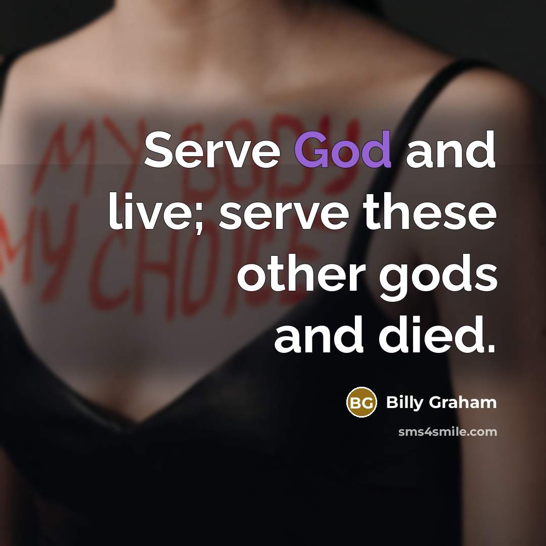 “Serve God and live; serve these other gods and died.…” quote by Billy Graham