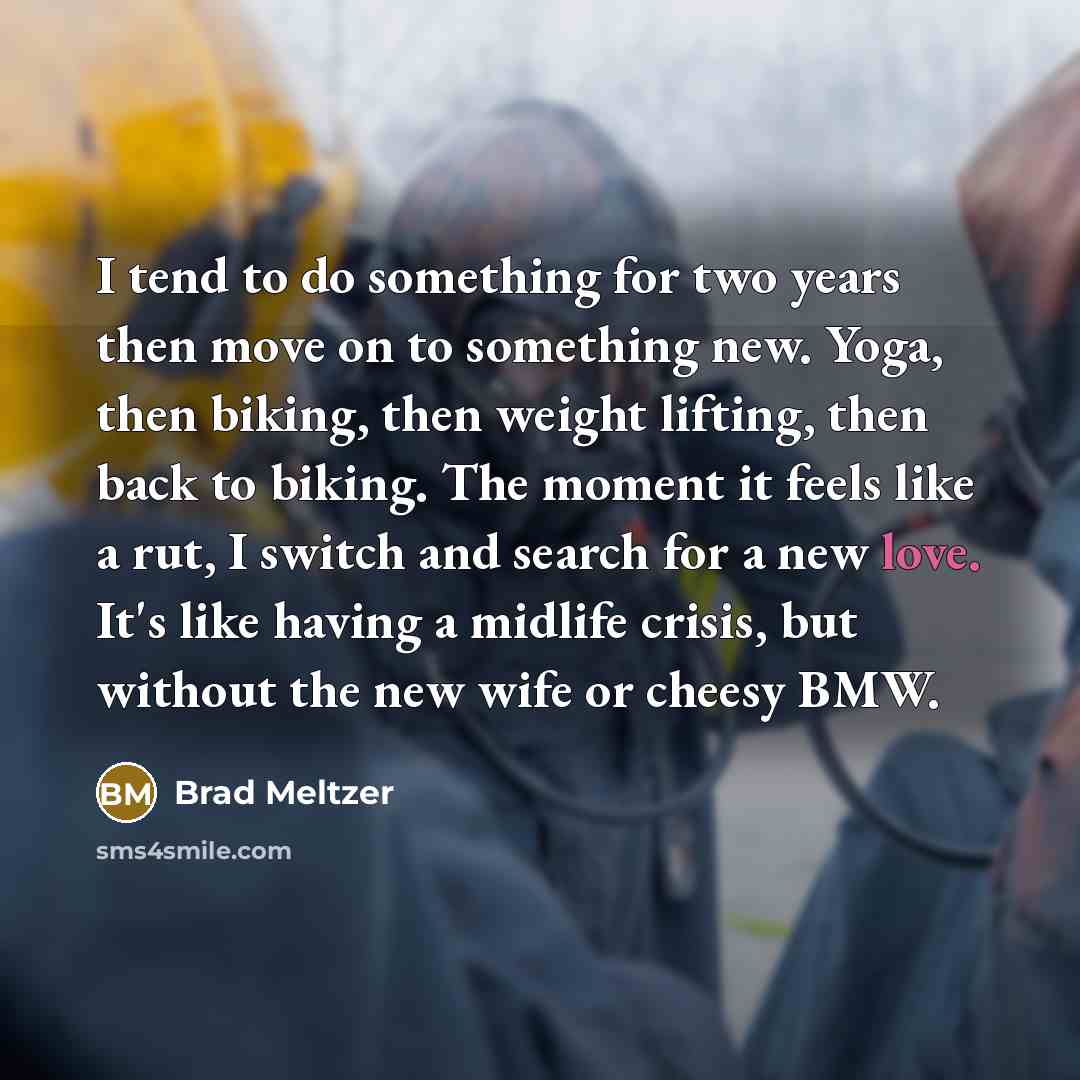 “I tend to do something for two years then move…” quote by Brad Meltzer