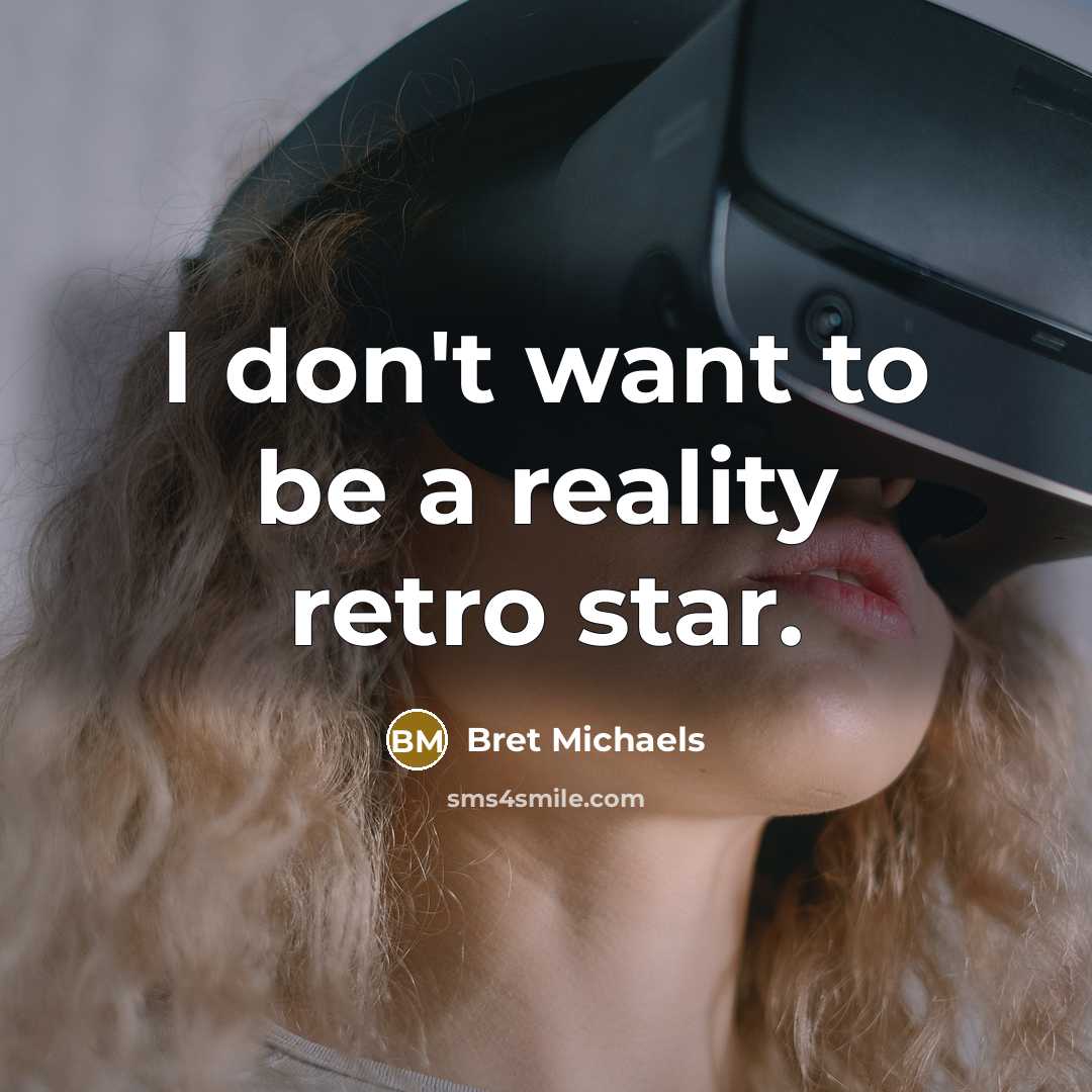 “I don't want to be a reality retro star.…” quote by Bret Michaels