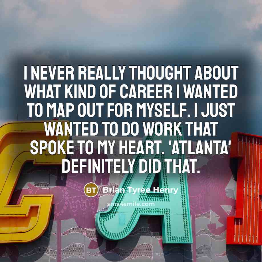 “I never really thought about what kind of career I…” quote by Brian Tyree Henry