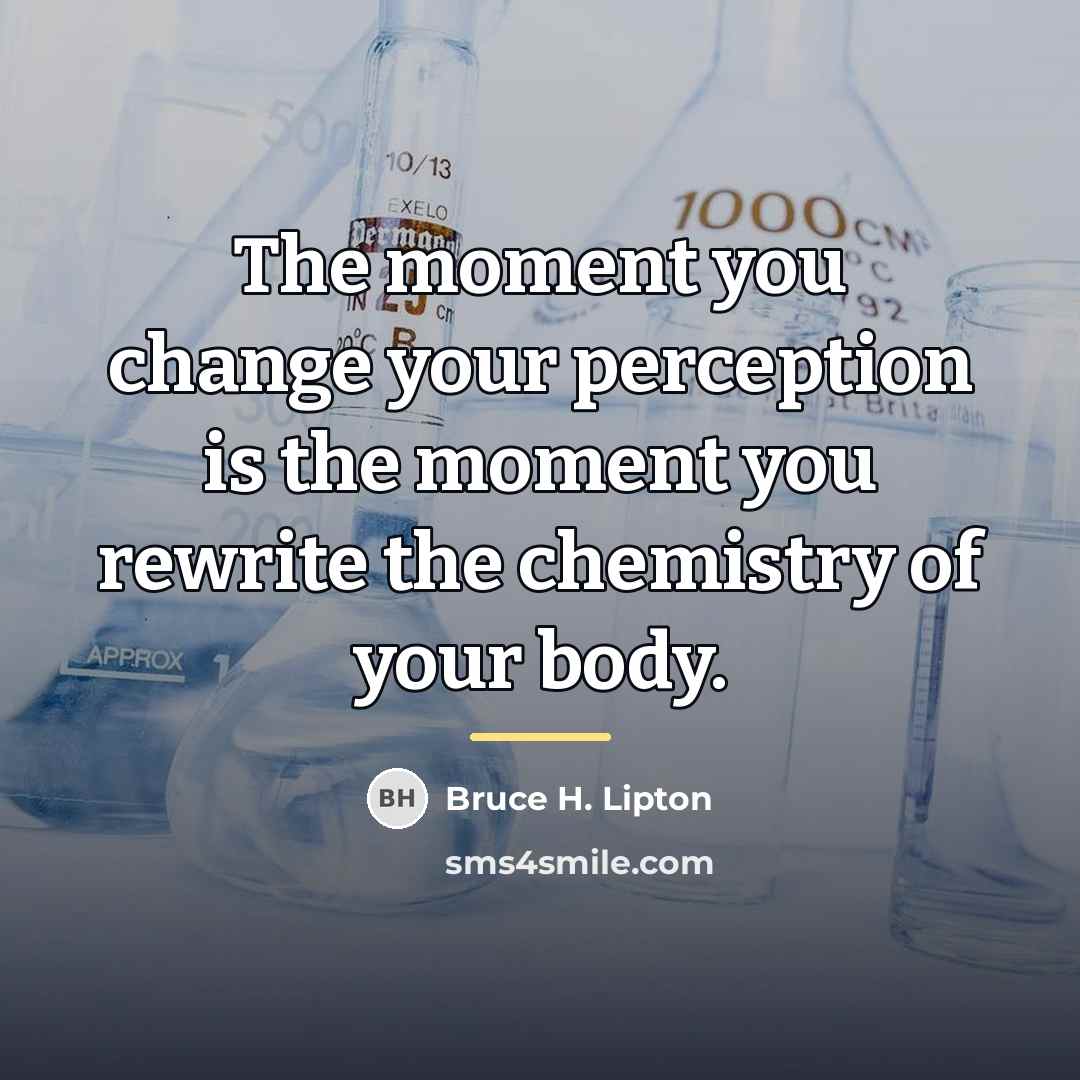 “The moment you change your perception is the moment you…” quote by Bruce H. Lipton