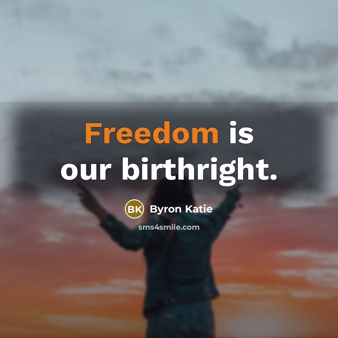 “Freedom is our birthright.…” quote by Byron Katie