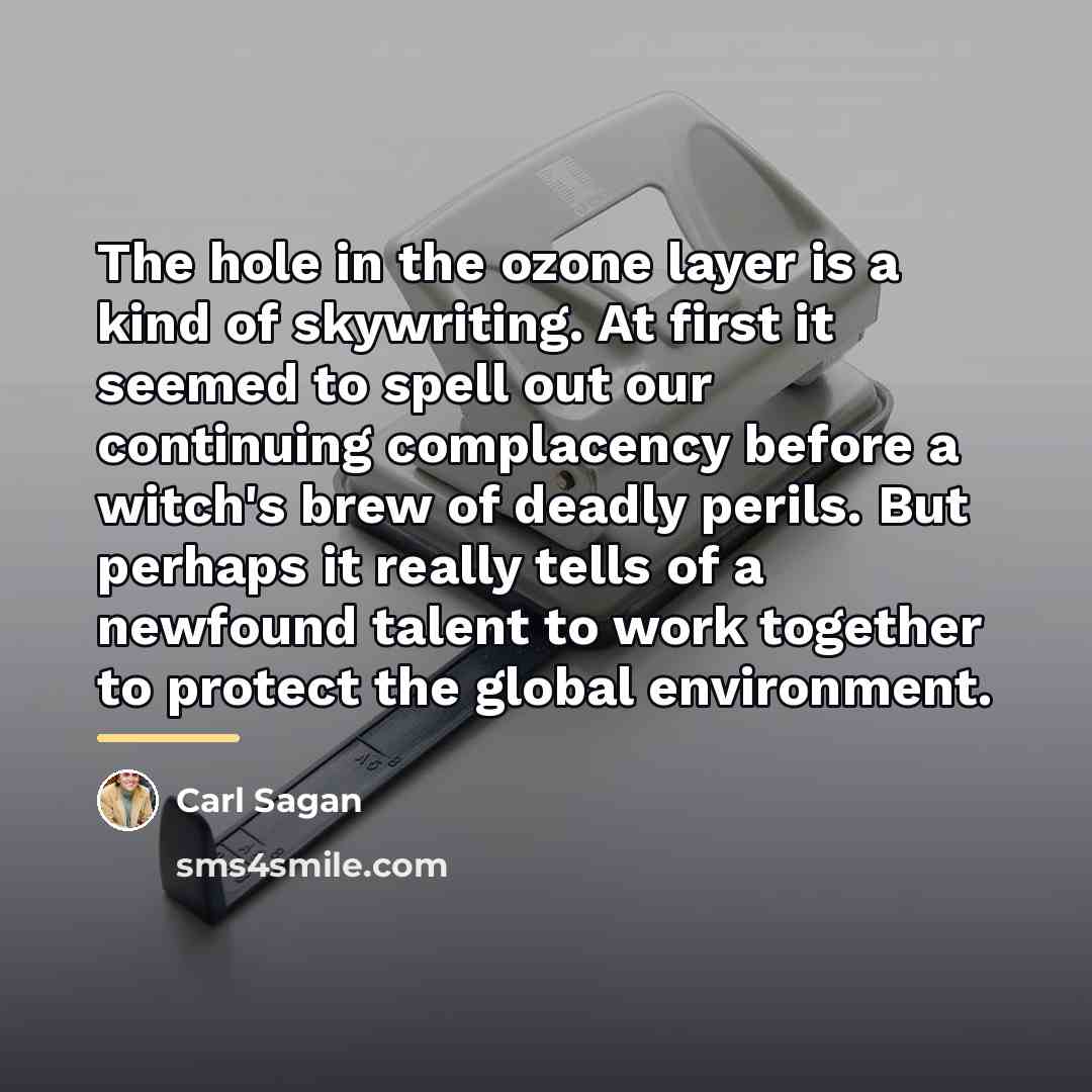 “The hole in the ozone layer is a kind of…” quote by Carl Sagan