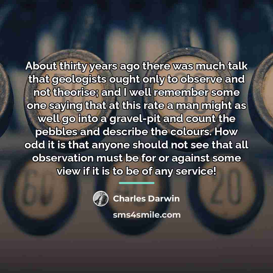 “About thirty years ago there was much talk that geologists…” quote by Charles Darwin