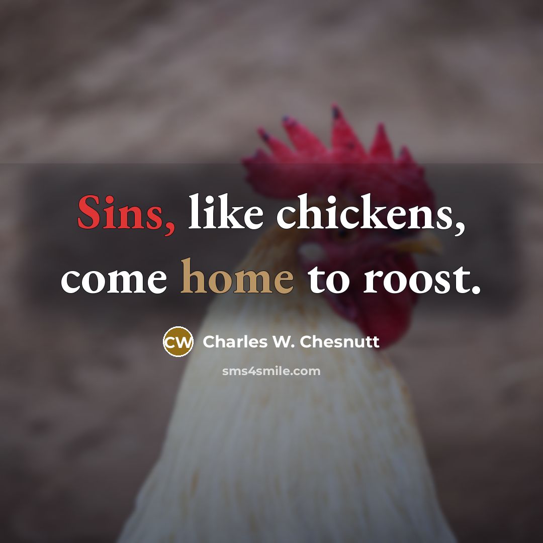 “Sins, like chickens, come home to roost.…” quote by Charles W. Chesnutt