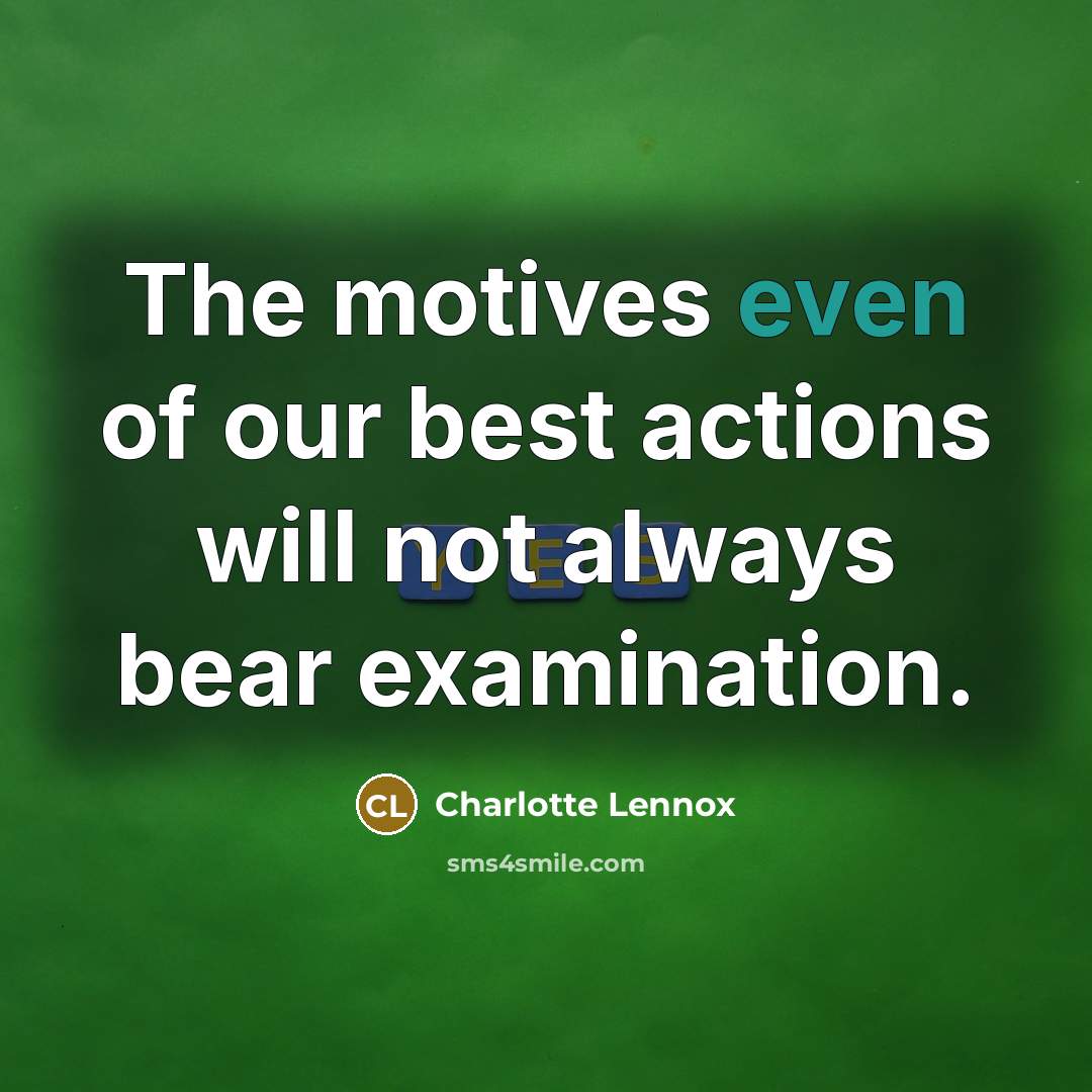 “The motives even of our best actions will not always…” quote by Charlotte Lennox