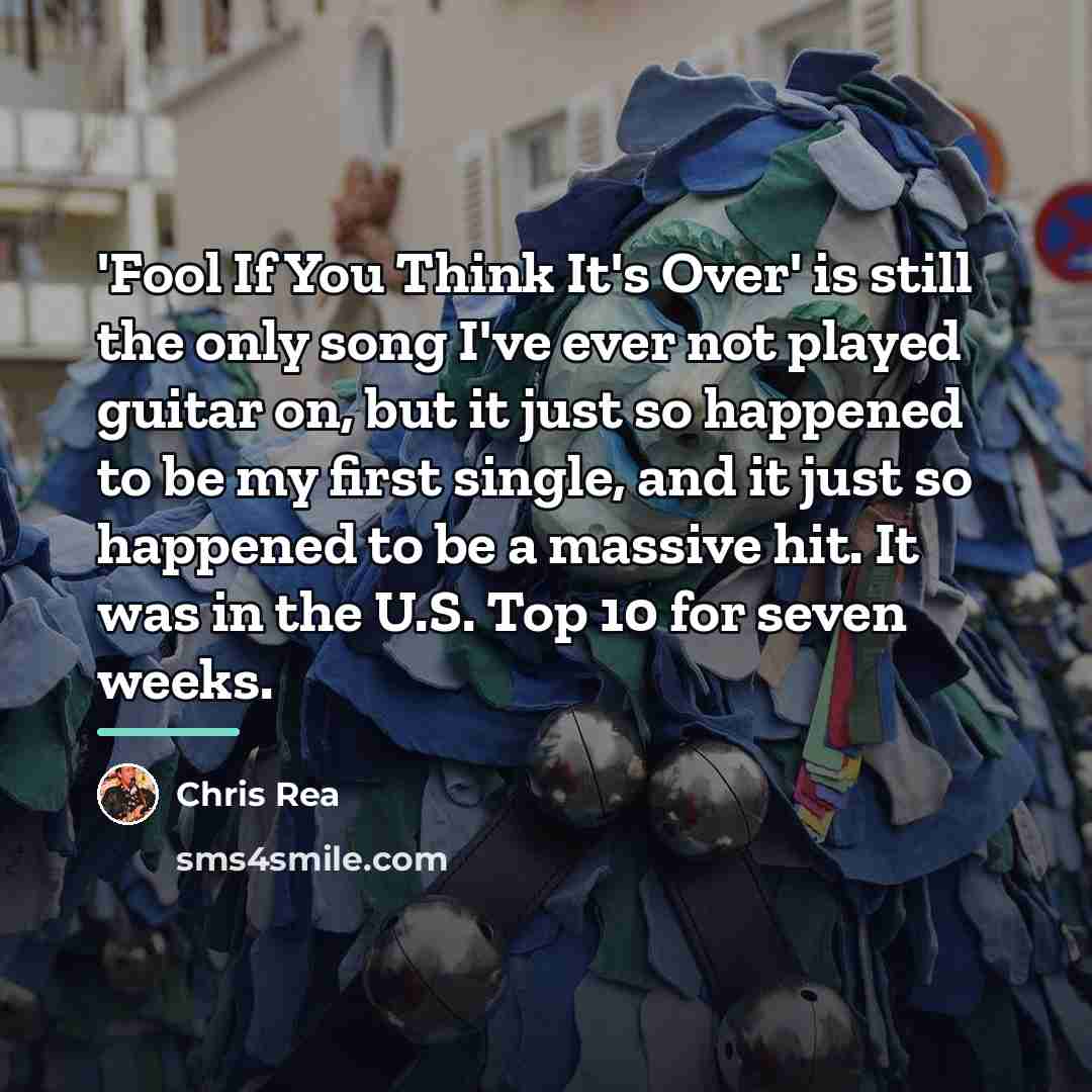 “'Fool If You Think It's Over' is still the only…” quote by Chris Rea