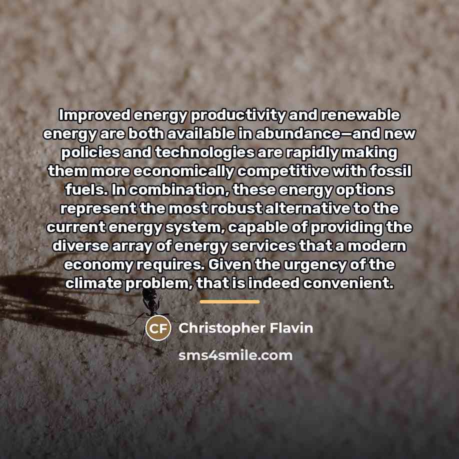 “Improved energy productivity and renewable energy are both available in…” quote by Christopher Flavin