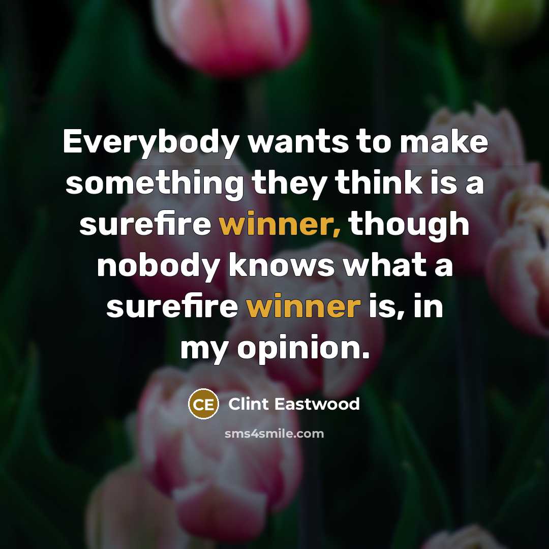 “Everybody wants to make something they think is a surefire…” quote by Clint Eastwood