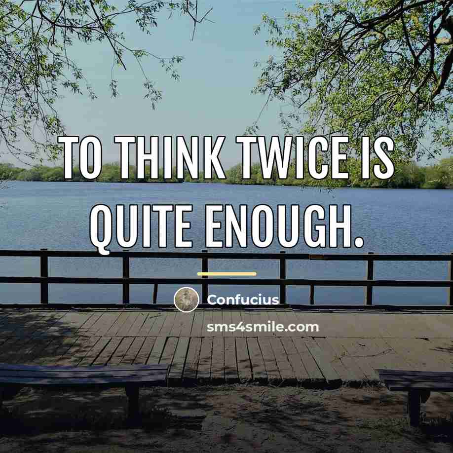 “To think twice is quite enough.…” quote by Confucius