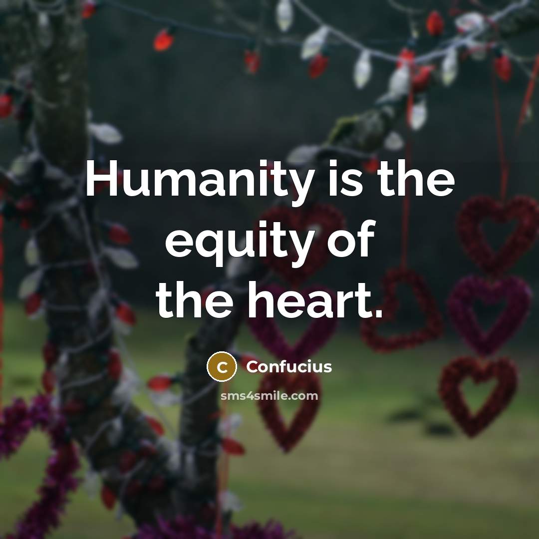 “Humanity is the equity of the heart.…” quote by Confucius