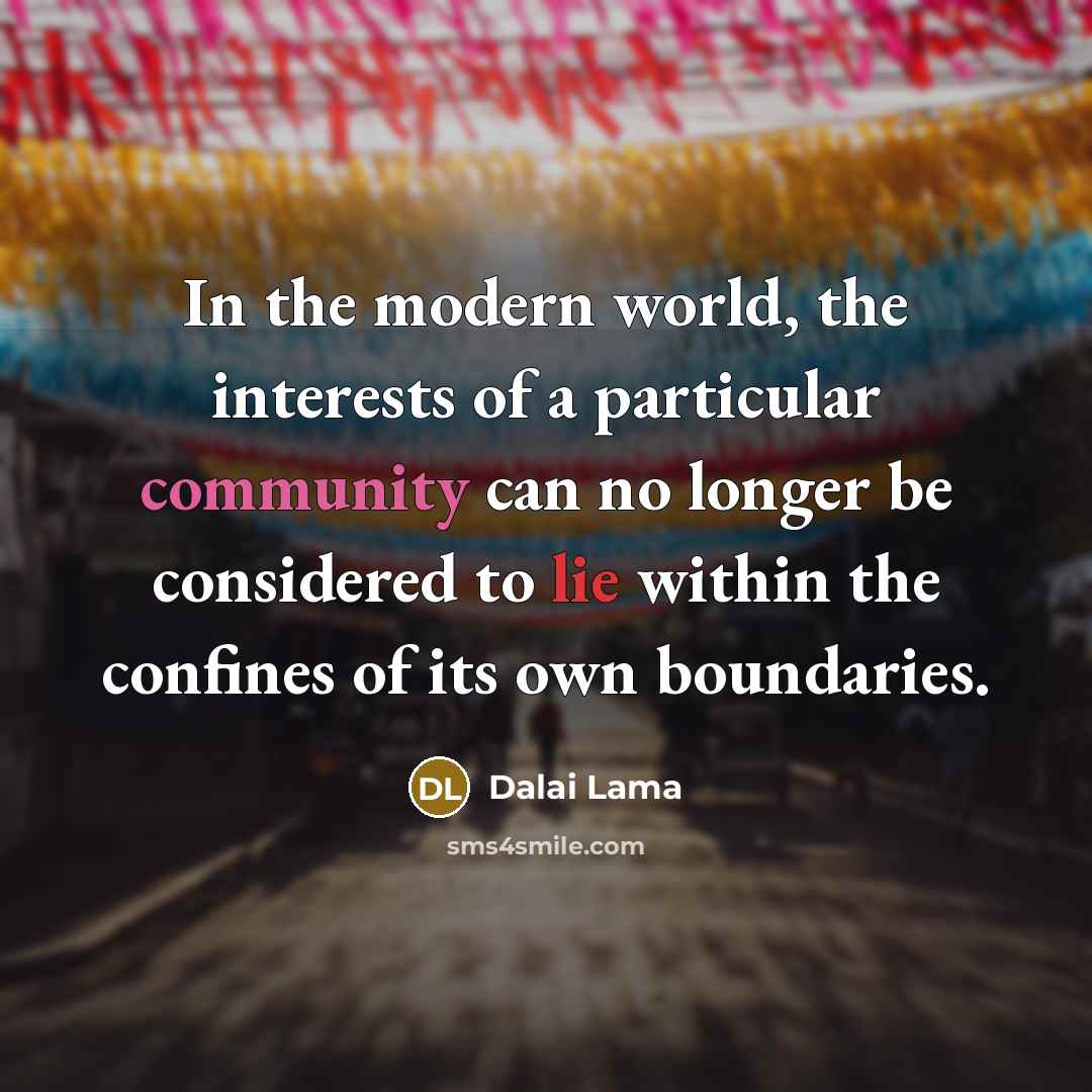 “In the modern world, the interests of a particular community…” quote by Dalai Lama