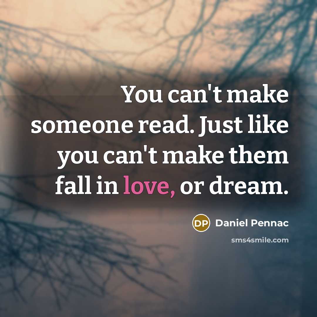 “You can't make someone read. Just like you can't make…” quote by Daniel Pennac
