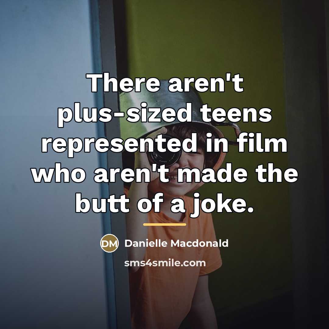 “There aren't plus-sized teens represented in film who aren't made…” quote by Danielle Macdonald